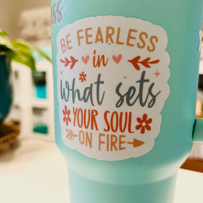 Be Fearless in What Sets Your Soul on Fire Sticker
