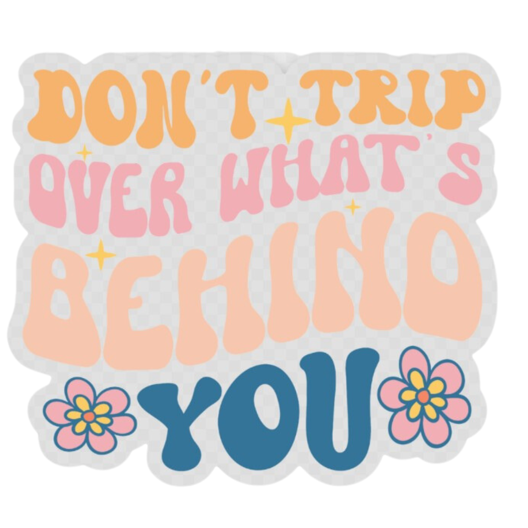 Don't Trip Over What's Behind You Transparent Sticker